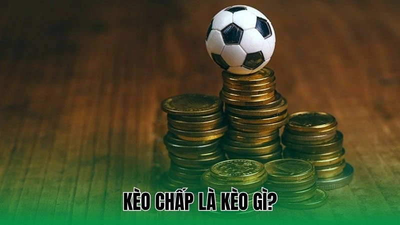 Kèo chấp là kèo gì?