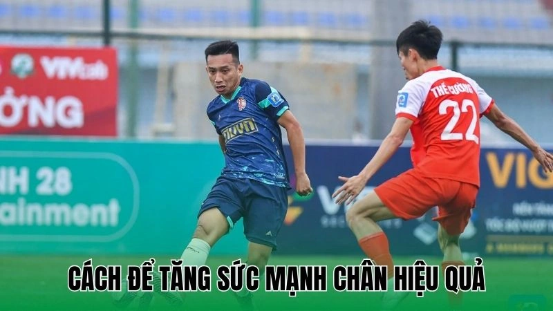 Cách để tăng sức mạnh chân hiệu quả