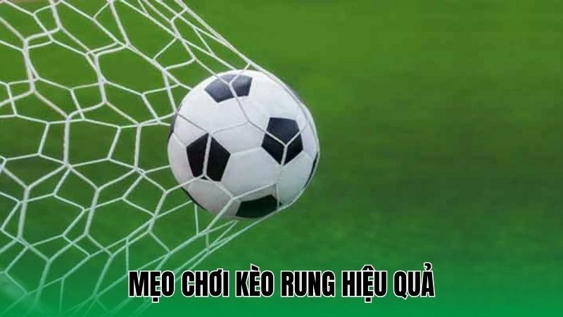 Mẹo chơi kèo rung hiệu quả