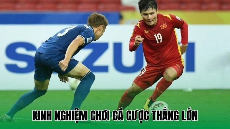 Kinh nghiệm cá cược thắng lớn