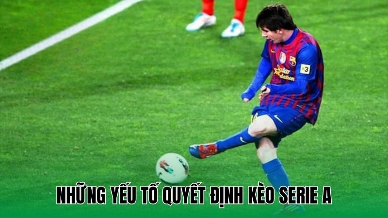 Những yếu tố quyết định kèo Serie A